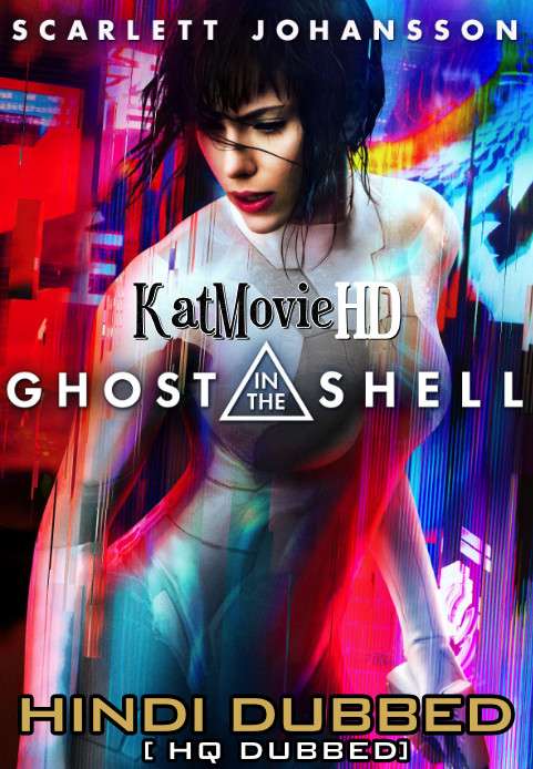 Ghost in the Shell (2017) Hindi (HQ Dub) + English (ORG) [Dual Audio] BluRay 1080p / 720p / 480p [With Ads !]