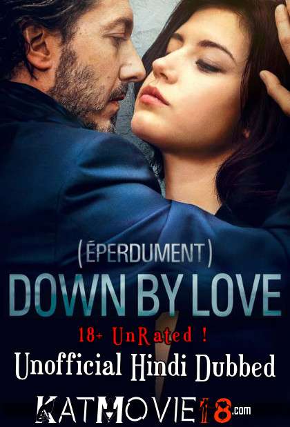 [18+] Down by Love (Éperdument 2016) Hindi Dubbed (Unofficial) + French [Dual Audio] DVDRip 720p & 480p [HD]