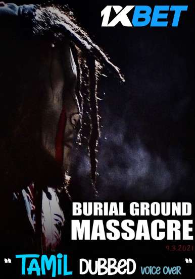 Download Burial Ground Massacre (2021) Tamil Dubbed (Voice Over) & English [Dual Audio] WebRip 720p [1XBET] Full Movie Online On movieheist.net