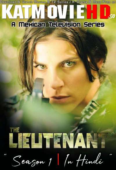 The Lieutenant (Season 1) Hindi Dubbed WEBRip 720p HD  [La Teniente S01 All Episodes ] 2012 Mexican TV Series