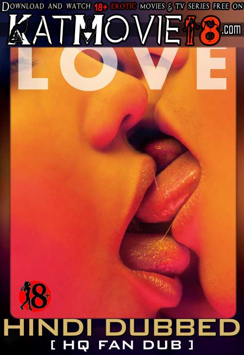 [18+] LOVE (2015) UNRATED [Hindi Dubbed] [Dual Audio] BluRay 1080p 720p 480p Erotic Movie [Watch Online / Download]