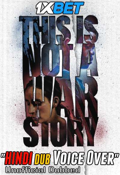 Download This Is Not a War Story (2021) Hindi (Voice Over) Dubbed + English [Dual Audio] WebRip 720p HD [1XBET] Full Movie Online On 1xcinema.com & KatMovieHD.nz