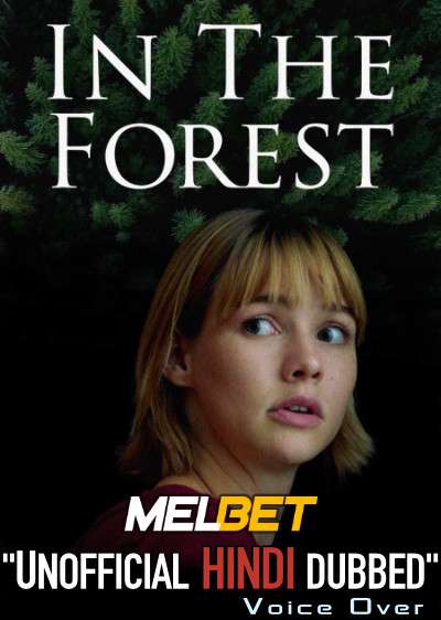 In the Forest (2022) Hindi Dubbed (Unofficial Voice Over) + English [Dual Audio] | WEBRip 720p [MelBET]
