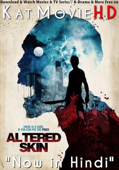 Altered Skin (2018) Hindi Dubbed (ORG) [Dual Audio] WEB-DL 720p 480p HD [Full Movie]