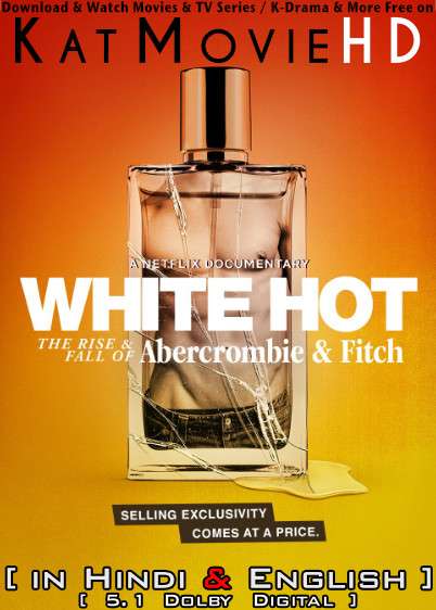 White Hot: The Rise & Fall of Abercrombie & Fitch (2022) Hindi Dubbed (5.1 DD) [Dual Audio] WEB-DL 1080p 720p 480p HD [Netflix Documentary Movie]