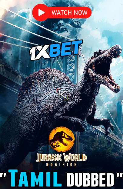 Watch Jurassic World: Dominion (2022) Tamil Dubbed  WEBRip [720p & 480p] Online Stream] Online Stream – 1XBET