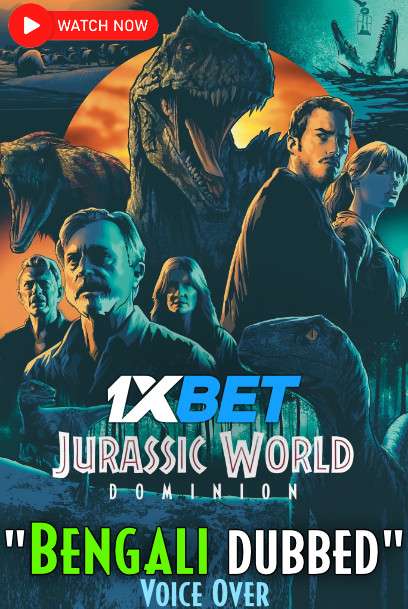 Watch Jurassic World Dominion (2022) Bengali Dubbed (Unofficial) WEBRip 720p & 480p HD Online Stream – 1XBET