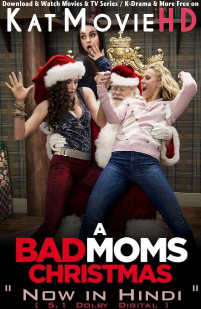Download A Bad Moms Christmas (2017) Quality 720p & 480p Dual Audio [hindi Dubbed  english] A Bad Moms Christmas Full Movie On KatMovieHD