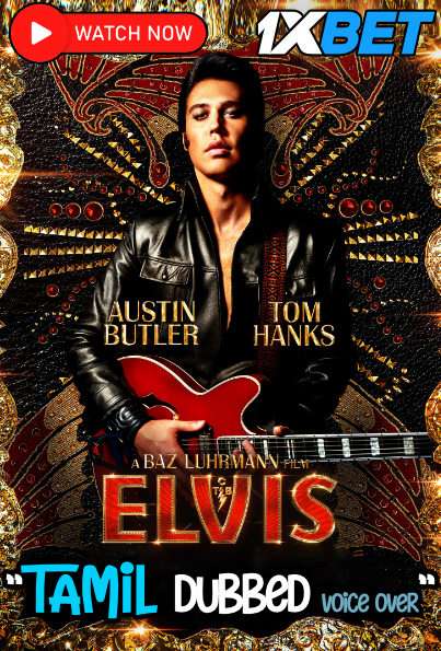 Watch Elvis (2022) Tamil Dubbed (Unofficial) WEBRip 720p & 480p HD Online Stream – 1XBET