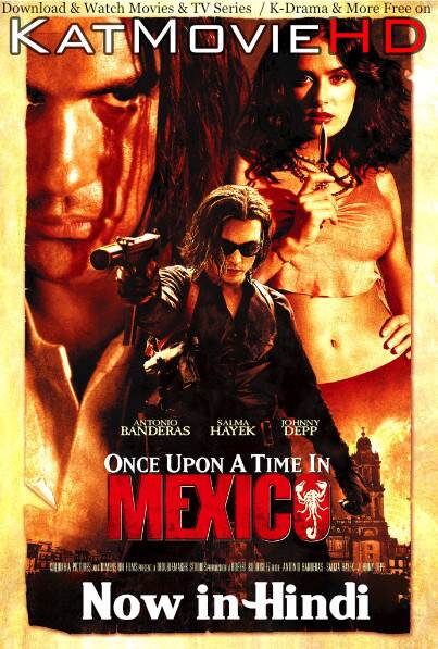 Download Once Upon a Time in Mexico (2003) Quality 720p & 480p Dual Audio [Hindi Dubbed  English] Once Upon a Time in Mexico Full Movie On KatMovieHD