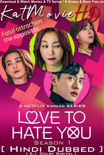 Download Love to Hate You (Season 1) Hindi (ORG) [Dual Audio] All Episodes | WEB-DL 1080p 720p 480p HD [Love to Hate You 2023 NETFLIX Series] Watch Online or Free on KatMovieHD.rs