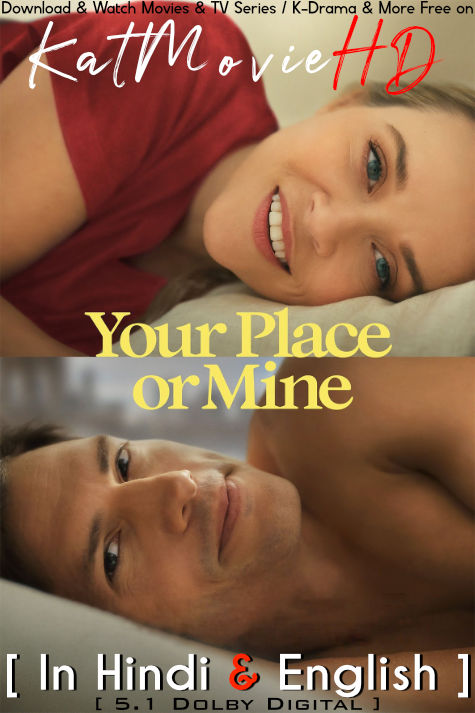 Download Your Place or Mine (2023) WEB-DL 2160p HDR Dolby Vision 720p & 480p Dual Audio [Hindi& English] Your Place or Mine Full Movie On KatMovieHD