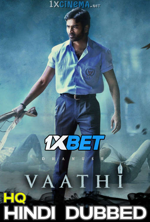 Vaathi (2023) Hindi Dubbed (HQ) CAMRip 1080p 720p 480p [Watch Online & Free Download] 1XBET