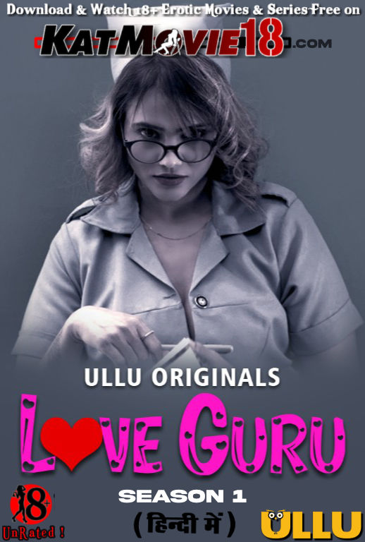 [18+] Love Guru (Season 1) All Episodes [In Hindi] WEBRip 1080p 720p 480p HD | 2022 ULLU Original Web Series