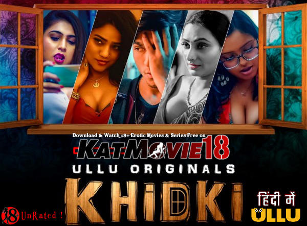 [18+] Khidki (Season 1 Part 1) All Episodes [In Hindi] WEBRip 1080p 720p 480p HD | 2022 ULLU Original Adult Erotic Web Series
