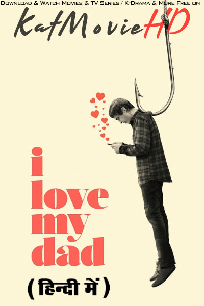 I Love My Dad (2022) Hindi Dubbed (DD 5.1) & English [Dual Audio] BluRay 1080p 720p 480p HD [Full Movie]