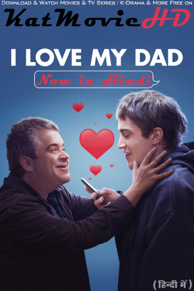 Download I Love My Dad (2022) WEB-DL 2160p HDR Dolby Vision 720p & 480p Dual Audio [Hindi& English] I Love My Dad Full Movie On KatMovieHD