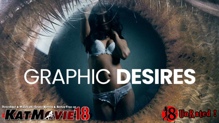 Download [18+] Graphic Desires (2022 Full Movie) UNRATED WEB-DL 1080p 720p 480p HD Watch Online Free on KatMovie18.com .