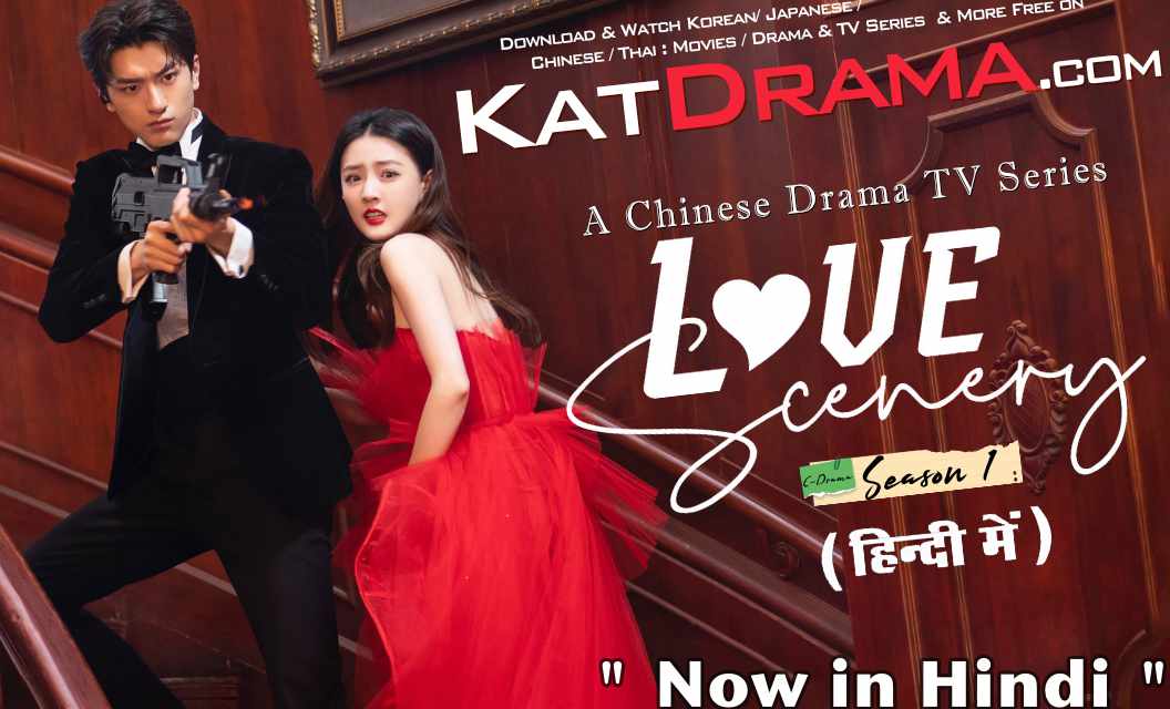 Download Love Scenery (2021) In Hindi 480p & 720p HDRip (Chinese: 良辰美景好时光; RR: Liang Chen Mei Jing Hao Shi Guang) Chinese Drama Hindi Dubbed] ) [ Love Scenery Season 1 All Episodes] Free Download on KatDrama.com