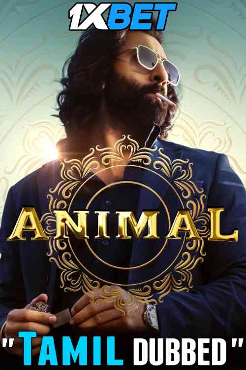 Animal (2023) Full Movie in Tamil Dubbed [CAMRip 1080p 720p 480p] [Watch Online & Download] – 1XBET