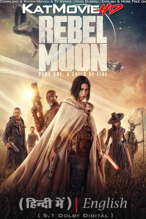 Rebel Moon – Part One: A Child of Fire (2023) Hindi Dubbed (5.1 DD) & English [Dual Audio] WEB-DL 1080p 720p 480p HD [Netflix Movie]