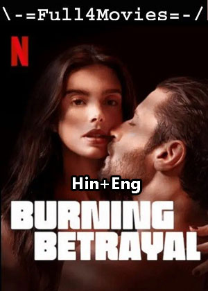 Burning Betrayal (2023) 1080p | 720p | 480p WEB-HDRip [Hindi ORG (DD5.1) + English]