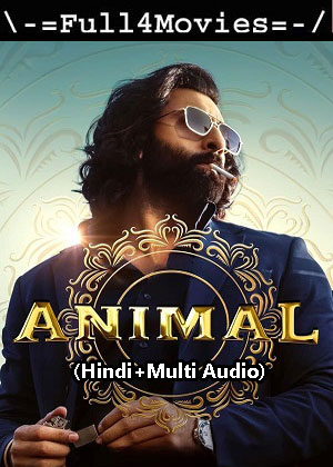 Animal (2023) 1080p | 720p | 480p WEB-HDRip [Hindi (ORG) + Multi Audio (DD5.1)]