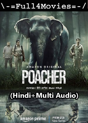 Poacher – Season 1 (2024) WEB HDRip [01 to 8] [Hindi + Multi Audio (DDP5.1)]