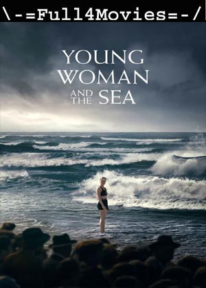 Young Woman and the Sea (2024) 1080p | 720p | 480p WEB-HDRip [English (DD 5.1)]