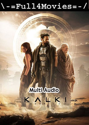 Kalki 2898 AD (2024) 1080p | 720p | 480p WEB-HDRip [Telugu + Multi Audio (DD5.1)]