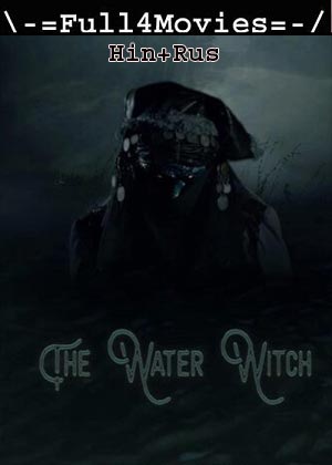 The Water Witch (2019) 720p | 480p WEB-HDRip [Hindi + Russian (DD2.0)]