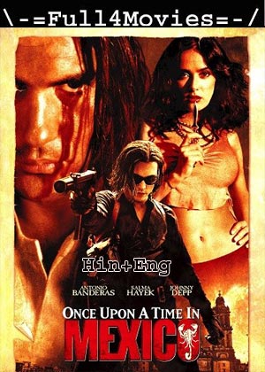 Once Upon a Time in Mexico (2003) 1080p | 720p | 480p WEB-HDRip [Hindi + English (DD2.0)]